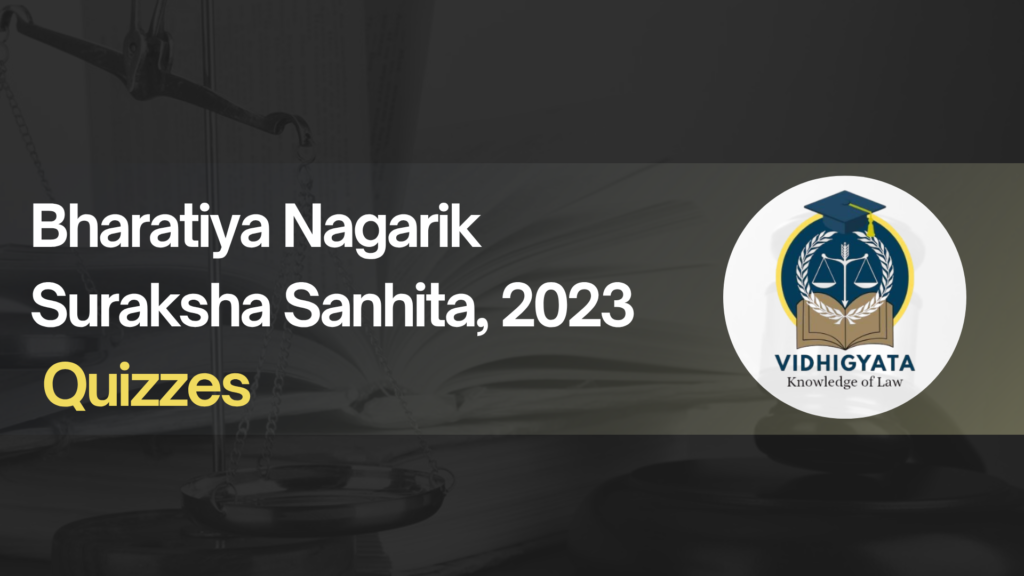 Bharatiya Nagarik Suraksha Sanhita, 2023 Mock Quizzes